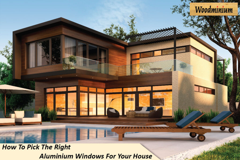 How to pick the right aluminium windows for your house