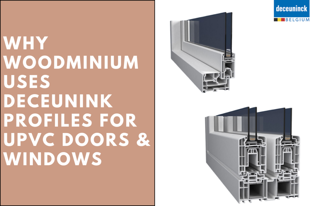 Why Woodminium Uses Deceuninck Profiles?