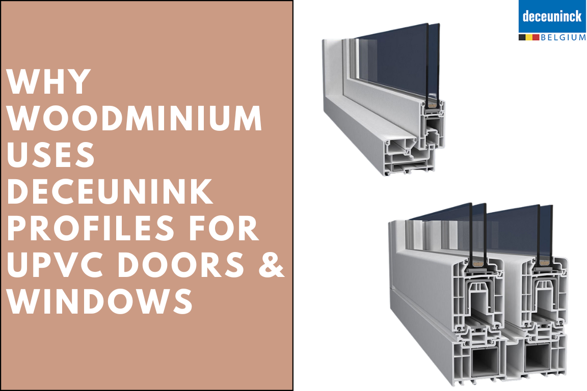 Why Woodminium Uses Deceuninck Profiles?